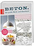 Beton. Das große Werk- und Ideenbuch: Dekoratives für drinnen und draußen, Praktisches und Schmückendes